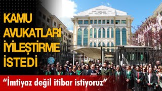 Kamu avukatları: "İmtiyaz değil itibar istiyoruz"