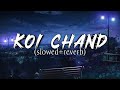 Koi Chand Rakh (slowed+reverb)