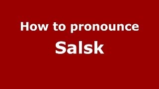 How to pronounce Salsk