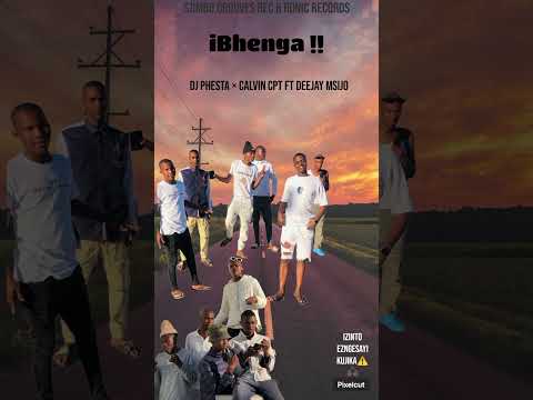 iBhenga !! Dj Phesta & Calvin Cpt ft Deejay Msijo 