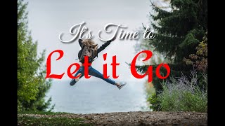 It&#39;s Time to Let Go |Time Forgive and Forget