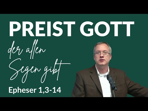 Preist Gott, der allen Segen gibt (Epheser 1,3-14)