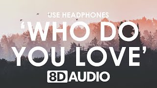 The Chainsmokers &amp; 5 Seconds of Summer - Who Do You Love (8D AUDIO) 🎧