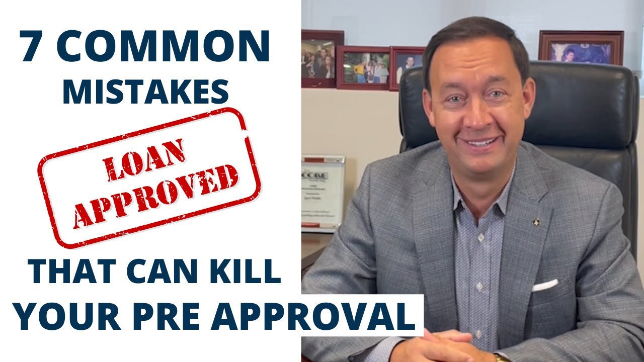 Play the 7 COMMON MISTAKES THAT CAN KILL YOUR PRE - APPROVAL Video