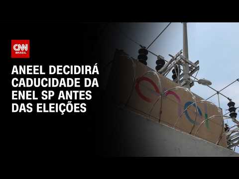 Aneel deve decidir futuro da caducidade da Enel SP antes das eleições | CNN NOVO DIA