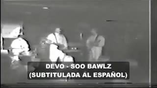 Devo - Soo Bawlz (Subtitulos en Español)