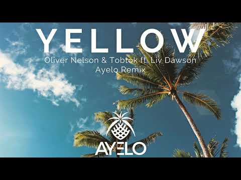 Oliver Nelson & Tobtok ft. Liv Dawson - Yellow (Ayelo Remix)