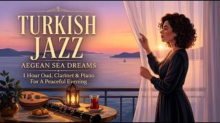 Turkish Jazz · Aegean Sea Dreams | 1 Hour Oud, Clarinet & Piano with M