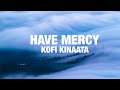 Kofi Kinaata Have Mercy Lyrics