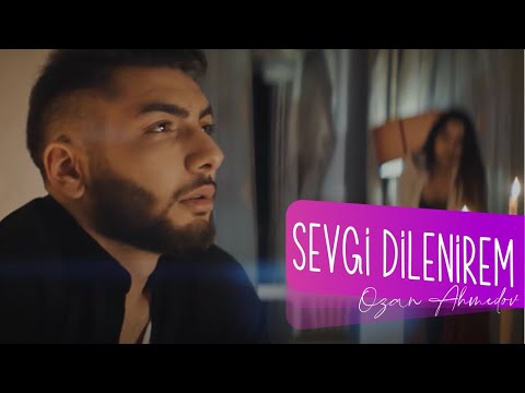 Ozan Ahmedov - "Sevgi Dilenirem"  2018
