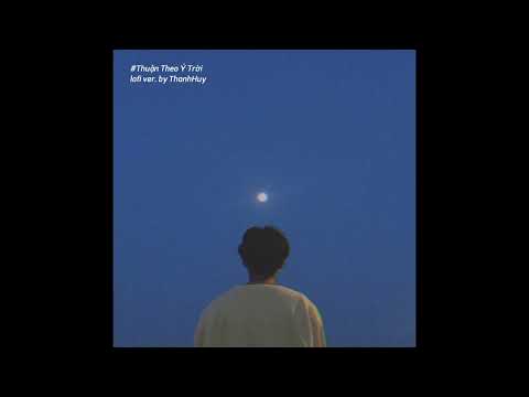 Thuận Theo Ý Trời (Lofi ver.) - Bùi Anh Tuấn | Lyric Video | chỉ tại mình cãi số yêu nhầm chỗ...