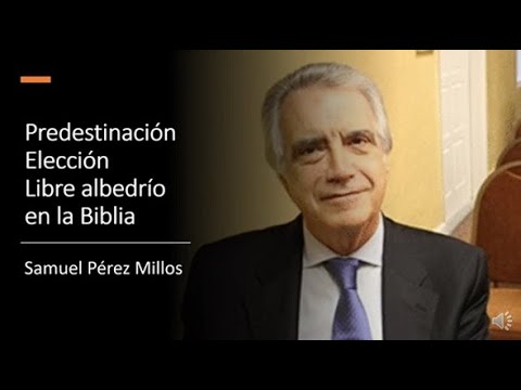 Predestinación, Elección, Libre albedrío en la Biblia - Samuel Pérez Millos