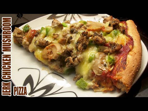 JERK CHICKEN MUSHROOM PIZZA: with Awesome Soft Crust Recipe