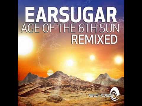 Earsugar - Age of the 6th Sun (Human Element Remix)
