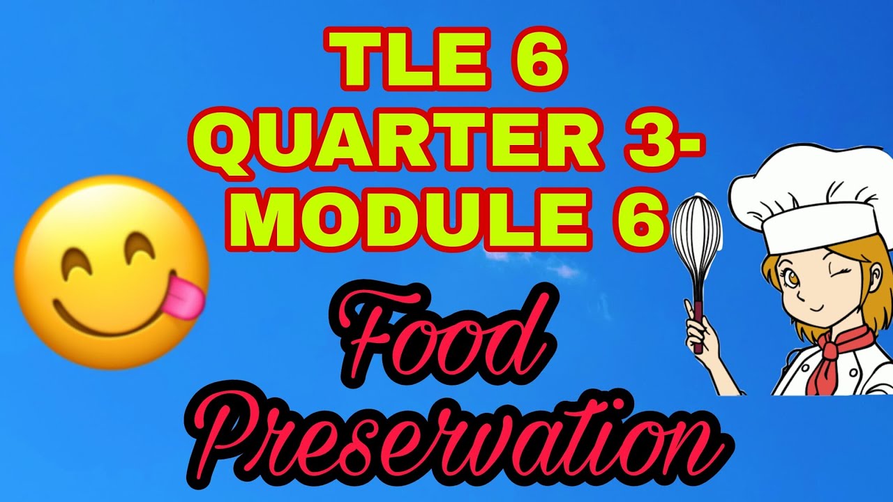 MELC BASED -QUARTER 3 MODULE 6- TLE 6- FOOD PRESERVATION ( with Tagalog Explanation)