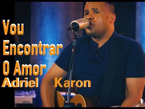 Vou Encontrar o Amor - Adriel Karon