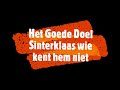 Het Goede Doel - Sinterklaas wie kent hem niet lyrics