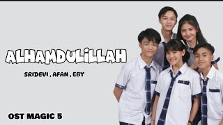 Download lagu ALHAMDULILLAH ( OST MAGIC 5 ) - SRIDEVI , AFAN , EBY {lirik lagu} mp3