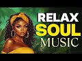 Soul Deep Collection Best Relaxing R B Soul Music 2025