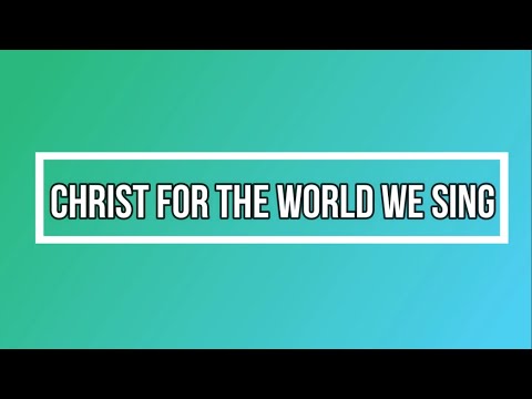 CHRIST FOR THE WORLD WE SING HYMN WITH VOICE