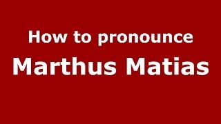 How to pronounce Marthus Matias