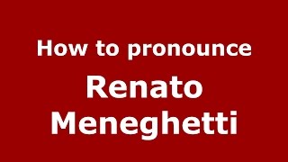 How to pronounce Renato Meneghetti