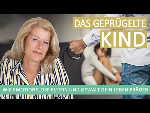 Das geprügelte Kind - Wie emotionslose Eltern und häusliche Gewalt Dein Leben prägen