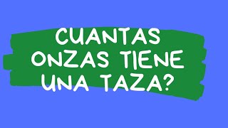 Cuántas onzas tiene una taza