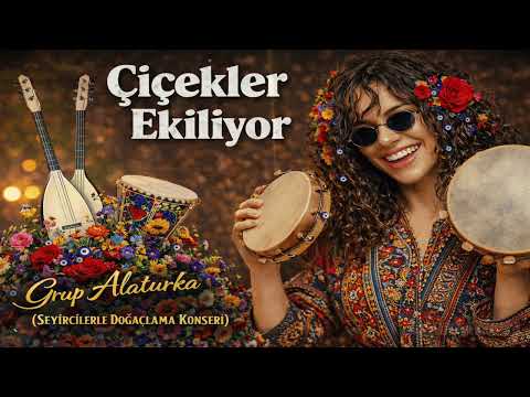 Çiçekler Ekiliyor - Efsane AlaTurka Doğaçlama Konseri