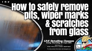 How to safely remove pits, wiper marks & scratches from glass