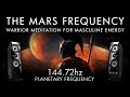 The Mars Frequency - 144.72 Hz - Warrior Meditation For Masculine Energy