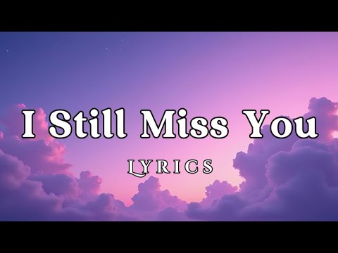 I Still Miss You | Heartfelt Broken Love Song Lyrics (Just Music)