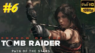 SHADOW OF THE TOMB RAIDER Gameplay Walkthrough Part 6 [1080p HD 60FPS PC] 2018