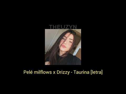 Pelé milflows x Drizzy - Taurina [letra]