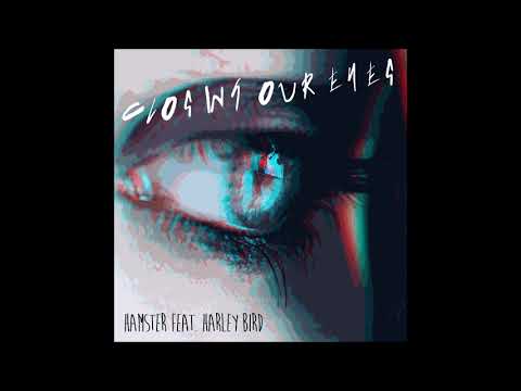 Hamster feat. Harley Bird - Closing Our Eyes