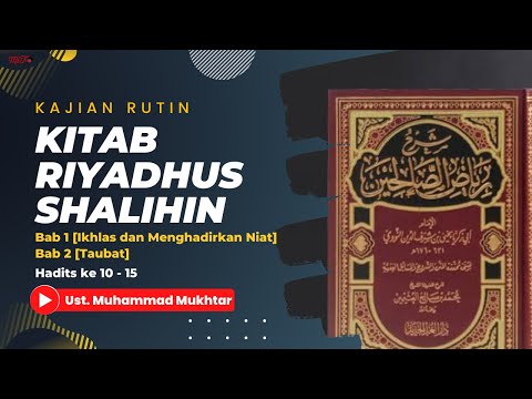 Kitab Riyadhus Shalihin Bab 1 Hadits 10 - 12 dan Bab 2 Hadits 13 - 15 dan | Ust. Muhammad Mukhtar
