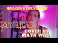 Imagine Dragons - My Life (cover by Maya West)