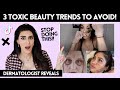 3 Toxic Beauty Trends to Avoid | Dermatologist Reveals