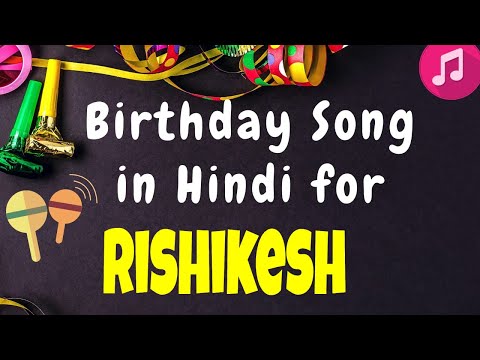 Birthday Song for rishikesh | Happy Birthday Rishikesh Song | Happy Birthday Rishikesh Song hindi