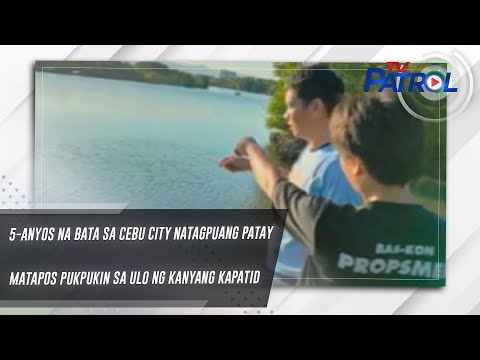 5-anyos na bata sa Cebu City natagpuang patay matapos pukpukin sa ulo ng kanyang kapatid TV Patrol