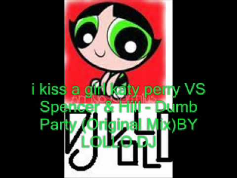 i kiss a girl katy perry VS Spencer & Hill - Dumb Party (Origina.wmv