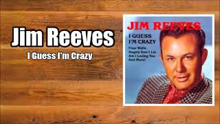 I Guess I'm Crazy - Jim Reeves