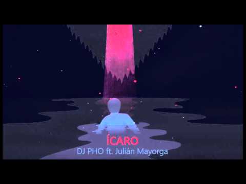 Ícaro - DJ PHO Ft. Julián Mayorga