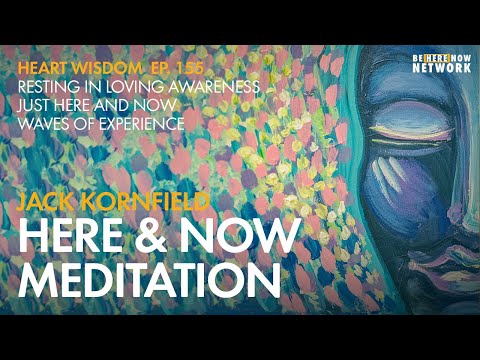 Jack Kornfield: Here & Now Meditation - Heart Wisdom Ep. 156