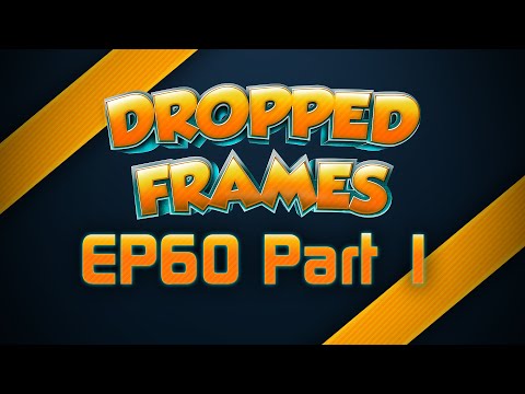 Dropped Frames - Week 60 - Dansgaming + Video Games!  (Part 1)