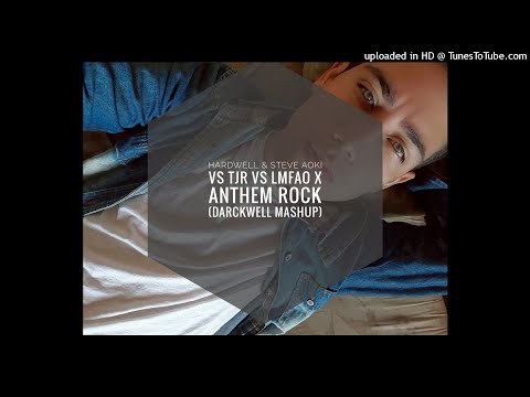 Hardwell & Steve Aoki vs TJR vs LMFAO Anthem Rock (Darckwell Mashup)