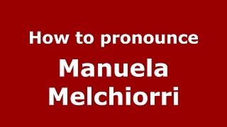 How to pronounce Manuela Melchiorri
