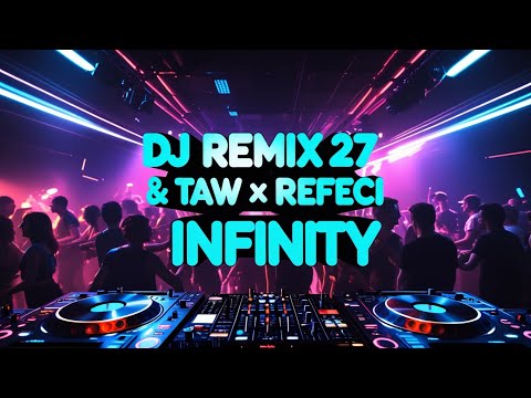 Dj Remix 27 & Taw X Refeci - Infinity