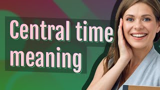 Central time | meaning of Central time