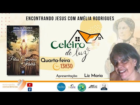 CELEIRO DE LUZ - PELOS CAMINHOS DE JESUS - (AMÉLIA RODRIGUES/DIVALDO P FRANCO) - LIZ MARIA